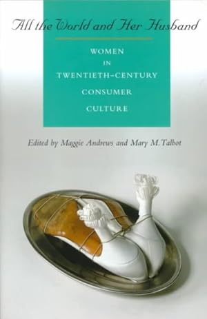 Immagine del venditore per All the World and Her Husband : Women in Twentieth-Century Consumer Culture venduto da GreatBookPrices