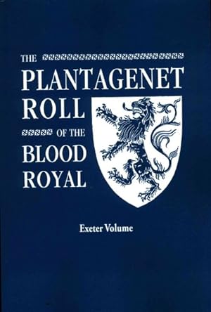 Bild des Verkufers fr Plantagenet Roll of the Blood Royal : Being a Complete Table of All the Descendants Now Living of Edward III, King of England, The Anne of Exeter Volume, Containing the Descendants of Anne (Plantagenet), Duchess of Exeter zum Verkauf von GreatBookPrices