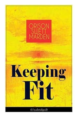 Seller image for Keeping Fit (Unabridged): How to Maintain Perfect Balance of Mind and Body, Unimpaired Physical Vigor and Absolute Inner Harmony for sale by GreatBookPrices