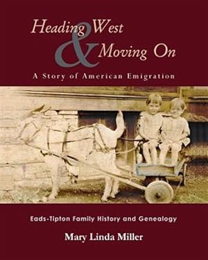 Seller image for Heading West & Moving on : A Story of American Emigration - Eads-Tipton Family History and Genealogy for sale by GreatBookPrices
