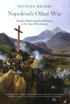 Seller image for Napoleon's Other War : Bandits, Rebels and Their Pursuers in the Age of Revolutions for sale by GreatBookPrices