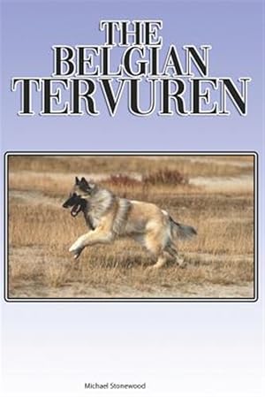 Imagen del vendedor de The Belgian Tervuren: A Complete and Comprehensive Beginners Guide To: Buying, Owning, Health, Grooming, Training, Obedience, Understanding a la venta por GreatBookPrices