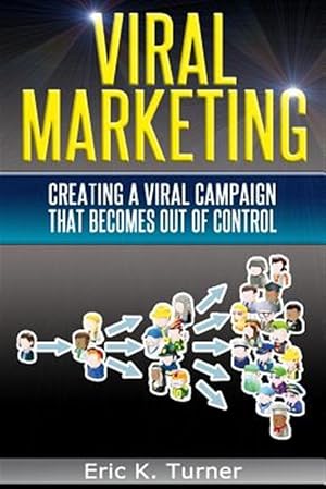 Immagine del venditore per Viral Marketing : How to Create a Viral Campaign That Becomes Out-of-control! venduto da GreatBookPrices