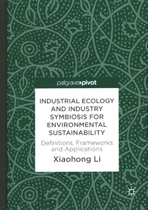 Seller image for Industrial Ecology and Industry Symbiosis for Environmental Sustainability : Definitions, Frameworks and Applications for sale by GreatBookPrices