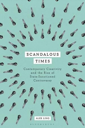 Image du vendeur pour Scandalous Times : Contemporary Creativity and the Rise of State-Sanctioned Controversy mis en vente par GreatBookPrices
