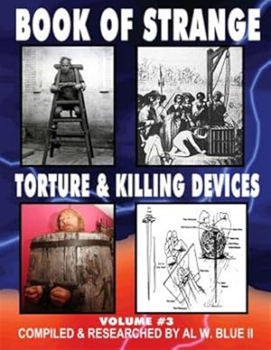 Bild des Verkufers fr Book of Strange Torture and Killing Devices : Strange Killing Devices zum Verkauf von GreatBookPrices