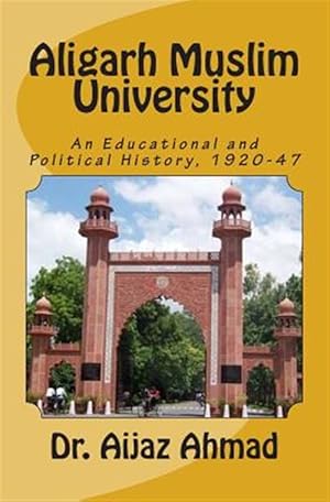 Imagen del vendedor de Aligarh Muslim University : An Educational and Political History, 1920-47 a la venta por GreatBookPrices