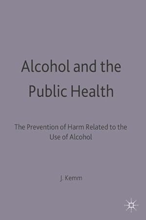 Imagen del vendedor de Alcohol and the Public Health : A Study by a Working Party of the Faculty of Public Health Medicine of the Royal Colleges of Physicians on the Prevention of Harm Related to the Use of Alcohol and Other Drugs a la venta por GreatBookPrices