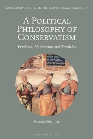 Bild des Verkufers fr Political Philosophy of Conservatism : Prudence, Moderation and Tradition zum Verkauf von GreatBookPrices