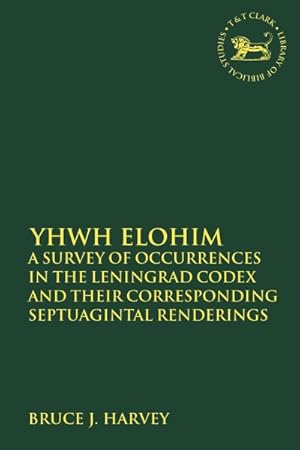 Immagine del venditore per Yhwh Elohim : A Survey of Occurrences in the Leningrad Codex and Their Corresponding Septuagintal Renderings venduto da GreatBookPrices