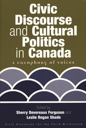 Bild des Verkufers fr Civic Discourse and Cultural Politics in Canada : A Cacophony of Voices zum Verkauf von GreatBookPrices