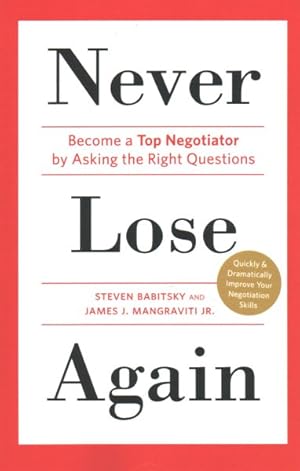 Image du vendeur pour Never Lose Again : Become a Top Negotiator by Asking the Right Questions mis en vente par GreatBookPrices