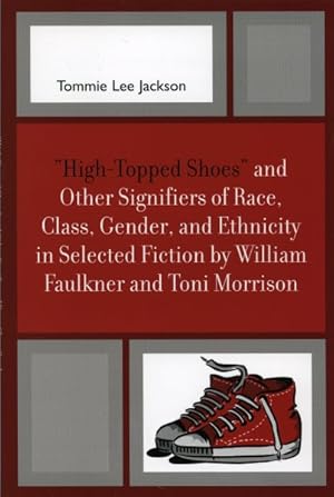 Image du vendeur pour High-topped Shoes and Other Signifiers of Race, Class, Gender and Ethnicity in Selected Fiction by William Faulkner and Toni Morrison mis en vente par GreatBookPrices