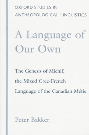 Seller image for Language of Our Own : The Genesis of Michif, the Mixed Cree-French Language of the Canadian Metis for sale by GreatBookPrices