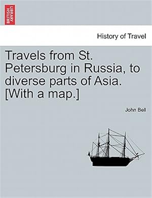 Seller image for Travels from St. Petersburg in Russia, to diverse parts of Asia. [With a map.] for sale by GreatBookPrices