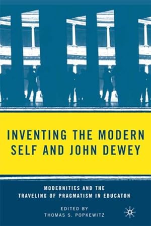 Seller image for Inventing the Modern Self and John Dewey : Modernities and the Traveling of Pragmatism in Education for sale by GreatBookPrices