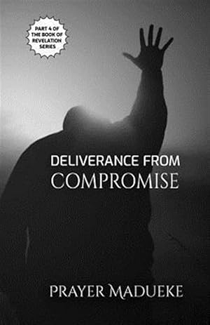 Seller image for Deliverance from Compromise for sale by GreatBookPrices