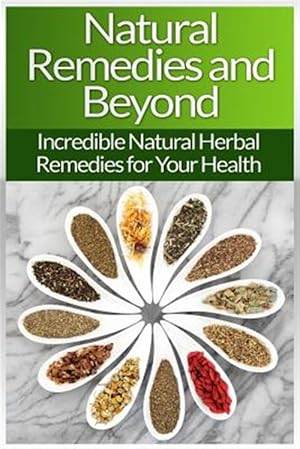 Image du vendeur pour Natural Remedies!: Natural Herbal Remedies and Beyond for Your Health and Natural Beauty! mis en vente par GreatBookPrices