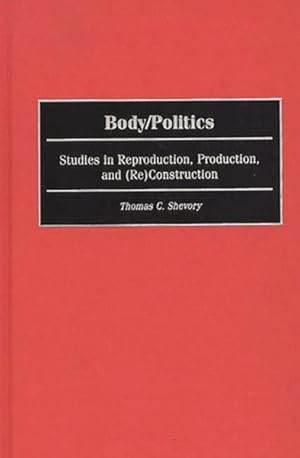 Seller image for Body/Politics : Studies in Reproduction, Production, and (Re)Construction for sale by GreatBookPrices