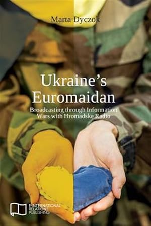 Seller image for Ukraine's Euromaidan: Broadcasting through Information Wars with Hromadske Radio for sale by GreatBookPrices