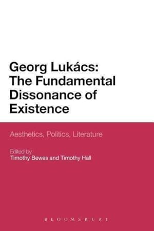 Seller image for Georg Lukacs : The Fundamental Dissonance of Existence - Aesthetics, Politics, Literature for sale by GreatBookPrices