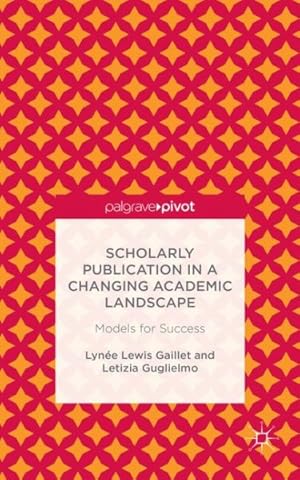 Immagine del venditore per Scholarly Publication in a Changing Academic Landscape : Models for Success venduto da GreatBookPrices