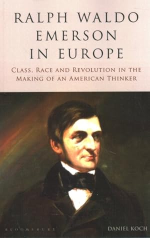 Bild des Verkufers fr Ralph Waldo Emerson in Europe : Class, Race and Revolution in the Making of an American Thinker zum Verkauf von GreatBookPrices