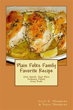 Bild des Verkufers fr Plain Folks Family Favorite Recipe-gray Scale : Not Amish ? Just Plain Ordinary Folks zum Verkauf von GreatBookPrices