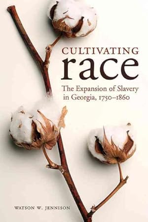 Immagine del venditore per Cultivating Race : The Expansion of Slavery in Georgia, 1750-1860 venduto da GreatBookPrices