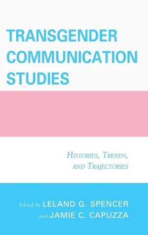 Imagen del vendedor de Transgender Communication Studies : Histories, Trends, and Trajectories a la venta por GreatBookPrices