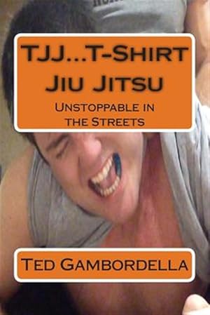 Imagen del vendedor de TJJ. T-Shirt Jiu Jitsu : Unstoppable in the Streets a la venta por GreatBookPrices