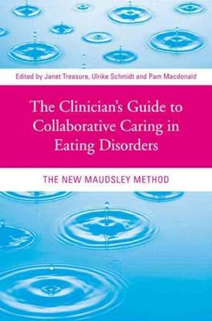 Seller image for Clinician's Guide to Collaborative Caring in Eating Disorders : The New Maudsley Method for sale by GreatBookPrices