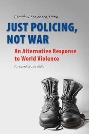 Seller image for Just Policing, Not War : An Alternative Response to World Violence for sale by GreatBookPrices