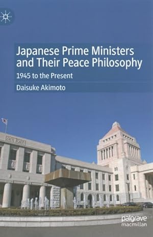 Seller image for Japanese Prime Ministers and Their Peace Philosophy : 1945 to the Present for sale by GreatBookPrices