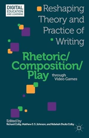Seller image for Rhetoric/Composition/Play Through Video Games : Reshaping Theory and Practice of Writing for sale by GreatBookPrices
