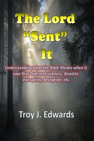 Immagine del venditore per Lord Sent It : Understanding What the Bible Means When It Says That God Sent Sickness, Disaster, Evil Spirits, Deception, Etc. venduto da GreatBookPrices