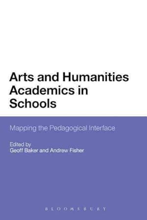 Seller image for Arts and Humanities Academics in Schools : Mapping the Pedagogical Interface for sale by GreatBookPrices