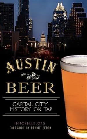 Image du vendeur pour Austin Beer: Capital City History on Tap mis en vente par GreatBookPrices
