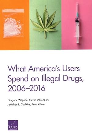 Image du vendeur pour What America's Users Spend on Illegal Drugs 2006-2016 mis en vente par GreatBookPrices