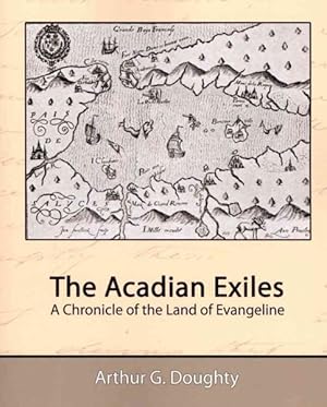 Bild des Verkufers fr Acadian Exiles : A Chronicle of the Land of Evangeline zum Verkauf von GreatBookPrices