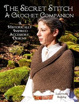 Immagine del venditore per The Secret Stitch a Crochet Companion: 9 Historically Inspired Accessory Designs venduto da GreatBookPrices
