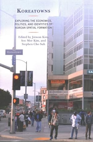 Bild des Verkufers fr Koreatowns : Exploring the Economics, Politics, and Identities of Korean Spatial Formation zum Verkauf von GreatBookPrices