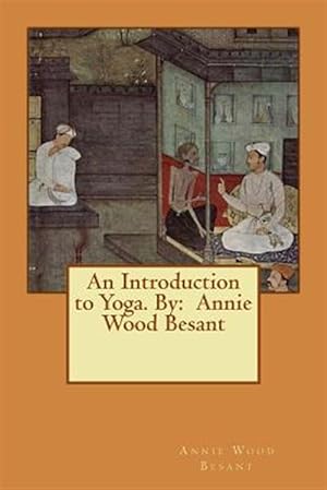 Seller image for An Introduction to Yoga. by: Annie Wood Besant for sale by GreatBookPrices