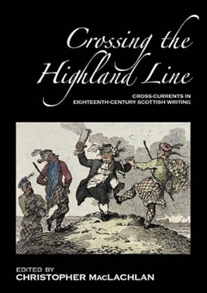 Imagen del vendedor de Crossing the Highland Line : Cross-Currents in Eighteenth-Century Scottish Writing, Selected Papers fro the 2005 ASLS Annual Conference a la venta por GreatBookPrices