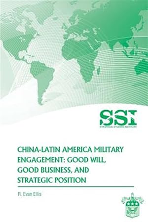 Seller image for China-latin America Military Engagement : Good Will, Good Business, and Strategic Position for sale by GreatBookPrices