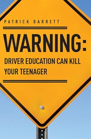 Seller image for Warning: Driver Education Can Kill Your Teenager for sale by GreatBookPrices