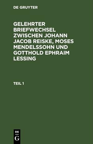 Seller image for Gelehrter Briefwechsel Zwischen Johann Jacob Reiske. Moses Mendelssohn Und Gotthold Ephraim Lessing. -Language: german for sale by GreatBookPrices