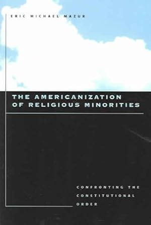 Immagine del venditore per Americanization Of Religious Minorities : Confronting the Constitutional Order venduto da GreatBookPrices