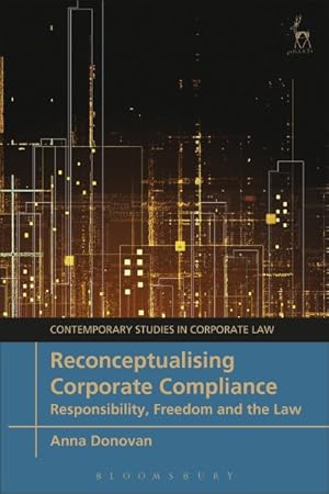 Image du vendeur pour Reconceptualising Corporate Compliance : Responsibility, Freedom and the Law mis en vente par GreatBookPrices