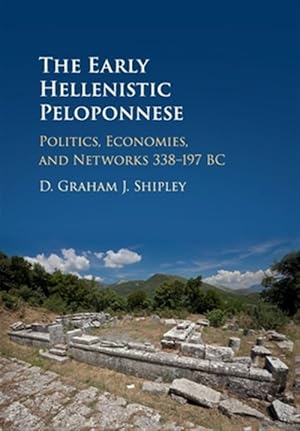 Imagen del vendedor de Early Hellenistic Peloponnese : Politics, Economies, and Networks 338-197 Bc a la venta por GreatBookPrices